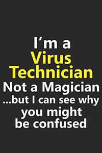 I'm a Virus Technician Not A Magician But I Can See Why You Might Be Confused