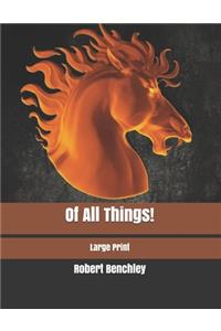 Of All Things!