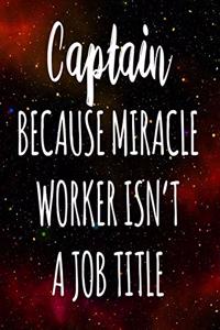 Captain Because Miracle Worker Isn't A Job Title