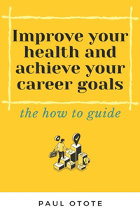 Improve Your Health and Achieve Your Career Goals