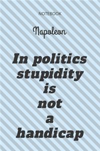 **In politics stupidity is not a handicap**