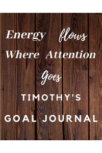 Energy Flows Where Attention Goes Timothy's Goal Journal