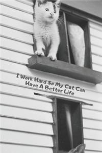 I Work Hard So My Cat Can Have A Better Life