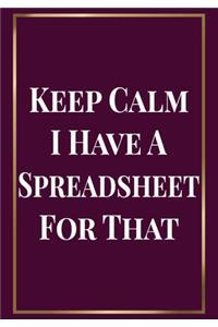 Keep Calm I Have a Spreadsheet for that