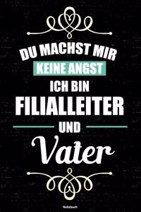 Du machst mir keine Angst ich bin Filialleiter und Vater Notizbuch