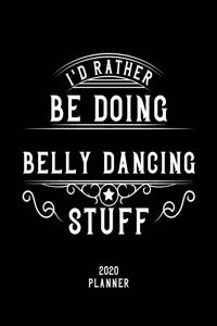 I'd Rather Be Doing Belly Dancing Stuff 2020 Planner