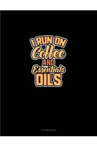 I Run On Coffee And Essential Oils