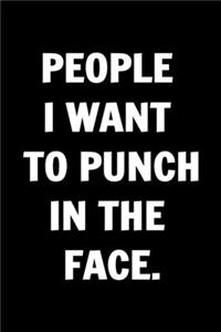 People I Want to Punch in the Face - Funny Journals For Women Coworkers -