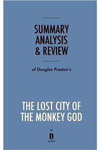 Summary, Analysis & Review of Douglas Preston's the Lost City of the Monkey God by Instaread