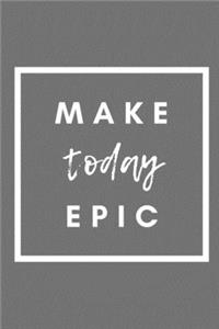 Make Today Epic