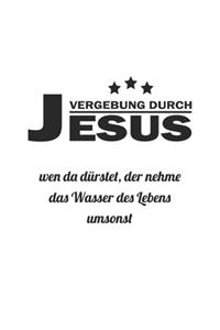 Vergebung durch Jesus. Wen da dürstet der nehme das Wasser des Lebens umsonst