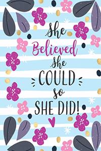 She Believed She Could, So She Did.