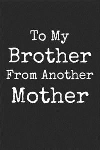 To My Brother From Another Mother