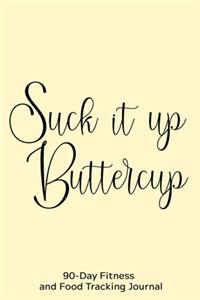 Suck it Up Buttercup