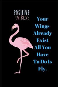 Your Wings Has Already Exist All You Have To Do Is Fly.