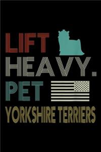 Lift Heavy. Pet Yorkshire Terriers