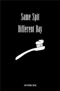 Same Spit Different Day Lined Notebook Journal