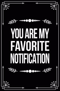 You Are My Favorite Notification