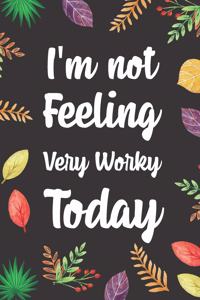 I'm Not Feeling Very Worky Today