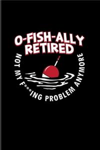 O-Fish-Ally Retired Not My F***ing Problem Anymore