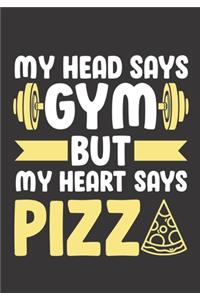 My Head Says Gym But My Heart Says Pizza
