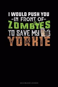 I Would Push You In Front Of Zombies To Save My Yorkie