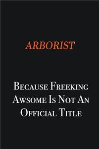 Arborist Because Freeking awsome is not an official title