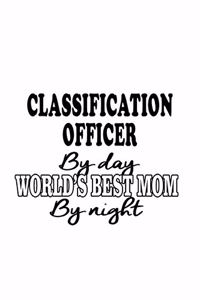 Classification Officer By Day World's Best Mom By Night