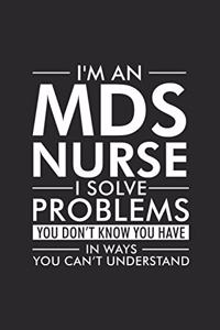I'm An MDS Nurse I Solve Problems You Don't Know You Have In Ways You Can't Understand