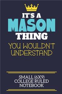 It's A Mason Thing You Wouldn't Understand Small (6x9) College Ruled Notebook