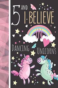 5 And I Believe In Dancing Unicorns