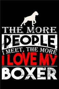 The More People I Meet, The More I Love My Boxer: Boxer Dog lined journal gifts. Best Lined Journal gifts For Dog Lovers who love Boxer. This Cute Dog Lined Journal Gifts includes 100 pages to take 