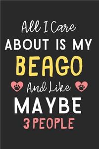 All I care about is my Beago and like maybe 3 people