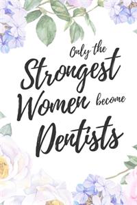 Only the Strongest Women Become Dentists