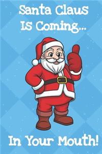 Santa Claus Is Coming In Your Mouth