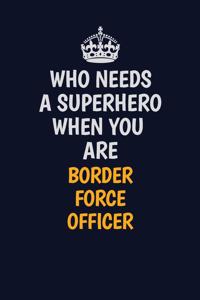 Who Needs A Superhero When You Are Border force officer
