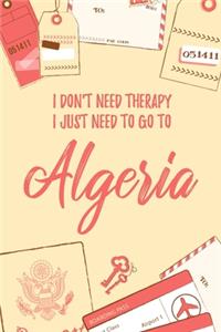 I Don't Need Therapy I Just Need To Go To Algeria