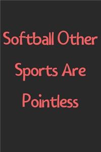 Softball Other Sports Are Pointless
