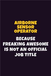 Airborne Sensor Operator, Because Freaking Awesome Is Not An Official Job Title