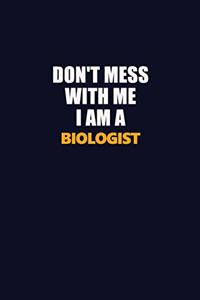 Don't Mess With Me I Am A Biologist