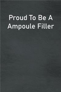 Proud To Be A Ampoule Filler