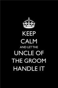 Keep Calm and Let the Uncle of the Groom Handle It