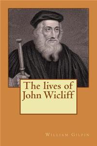 The lives of John Wicliff