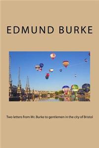 Two letters from Mr. Burke to gentlemen in the city of Bristol