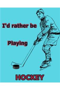 I'd Rather Be Playing Hockey