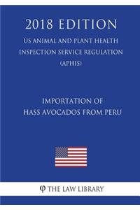 Importation of Hass Avocados From Peru (US Animal and Plant Health Inspection Service Regulation) (APHIS) (2018 Edition)