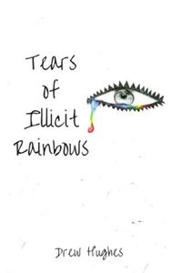Tears of Illicit Rainbows