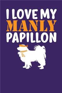 I Love My Manly Papillon