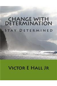 Change with Determination