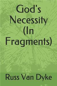 God's Necessity (In Fragments)